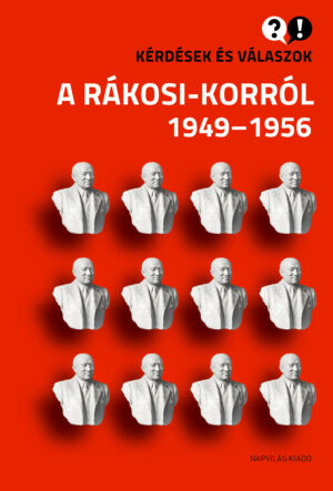 Kérdések és válaszok a Rákosi-korról, 1949–1956