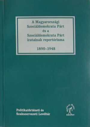 A Magyarországi Szociáldemokrata Párt iratainak repertóriuma 1890-1948
