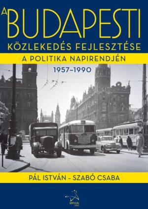 A budapesti közlekedés fejlesztése a politika napirendjén, 1957–1990