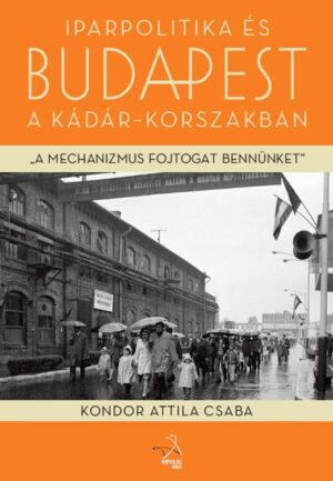 Iparpolitika és Budapest a Kádár-korszakban