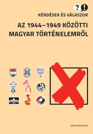 Kérdések és válaszok az 1944–1949 közötti magyar történelemről