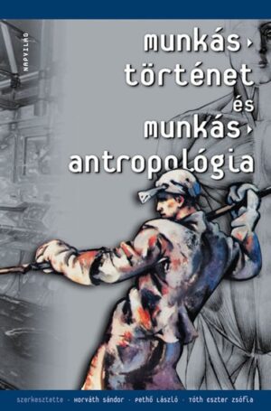 Munkástörténet és munkásantropológia