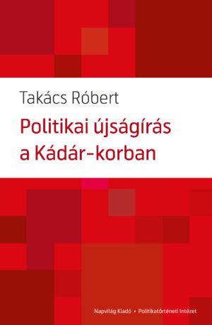 Politikai újságírás a Kádár-korban