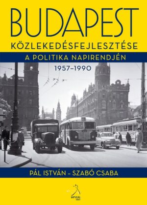 Budapest közlekedésfejlesztése a politika napirendjén 1957–1990