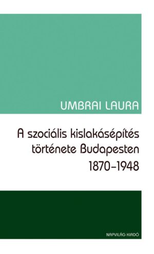A szociális kislakásépítés története Budapesten, 1870–1948