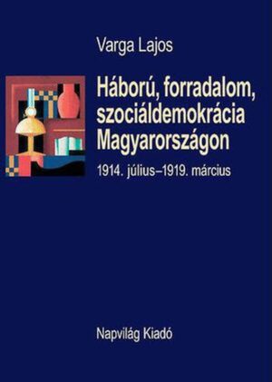 Háború, forradalom, szociáldemokrácia Magyarországon, 1914–1919. március